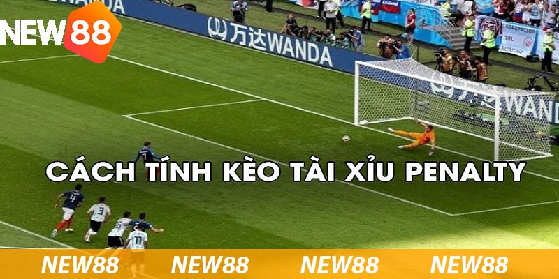 Cách tính kèo tài xỉu Penalty cơ bản nhất